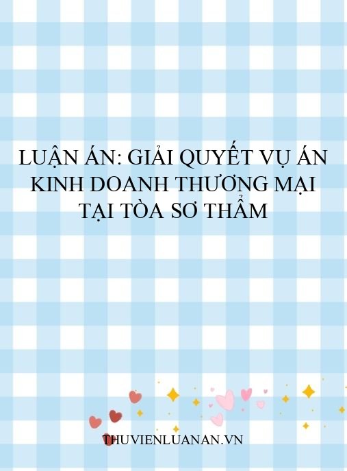 Luận án: Giải quyết vụ án kinh doanh thương mại tại Tòa sơ thẩm