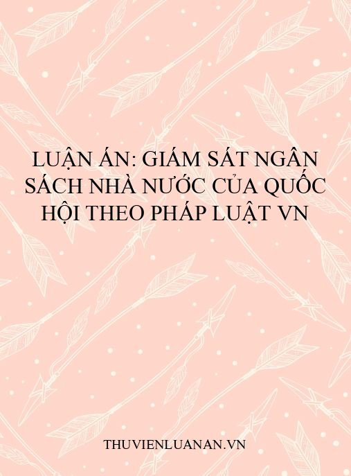 Luận án: Giám sát ngân sách nhà nước của Quốc hội theo pháp luật VN