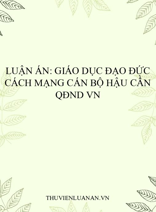 Luận án: Giáo dục đạo đức cách mạng cán bộ Hậu cần QĐND VN