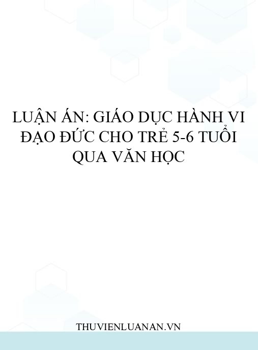 Luận án: Giáo dục hành vi đạo đức cho trẻ 5-6 tuổi qua văn học