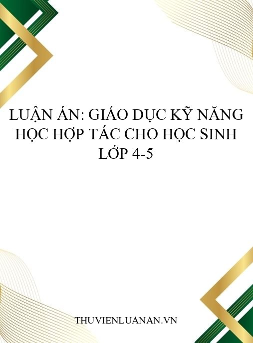 Luận án: Giáo dục kỹ năng học hợp tác cho học sinh lớp 4-5