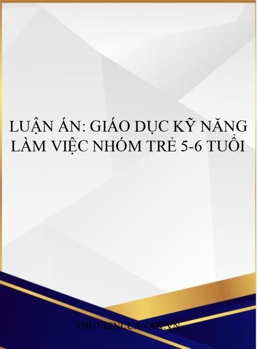 Luận án: Giáo dục kỹ năng làm việc nhóm trẻ 5-6 tuổi