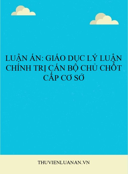 Luận án: Giáo dục lý luận chính trị cán bộ chủ chốt cấp cơ sở