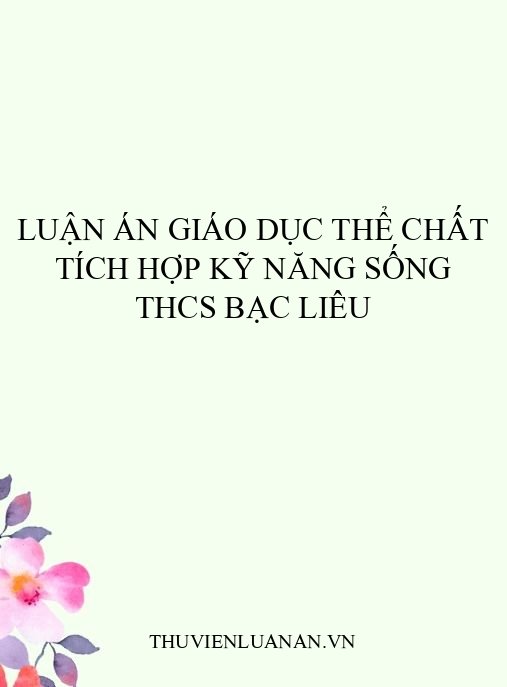 Luận án Giáo dục thể chất tích hợp kỹ năng sống THCS Bạc Liêu