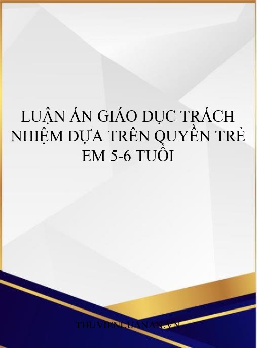 Luận án Giáo dục trách nhiệm dựa trên Quyền trẻ em 5-6 tuổi