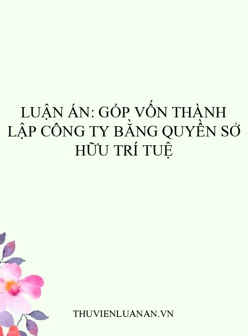 Luận án: Góp vốn thành lập công ty bằng quyền sở hữu trí tuệ