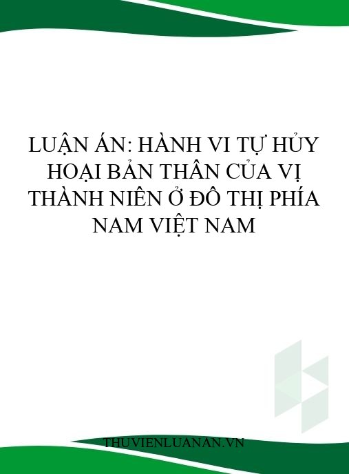 Luận án: Hành vi tự hủy hoại bản thân của vị thành niên ở đô thị phía Nam Việt Nam