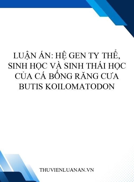 Luận án: Hệ gen ty thể, sinh học và sinh thái học của Cá bống răng cưa Butis koilomatodon