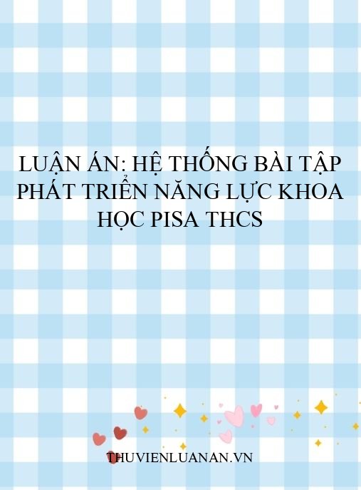 Luận án: Hệ thống bài tập phát triển năng lực khoa học PISA THCS