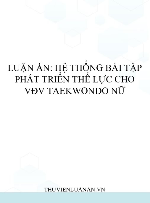 Luận án: Hệ thống bài tập phát triển thể lực cho VĐV Taekwondo nữ