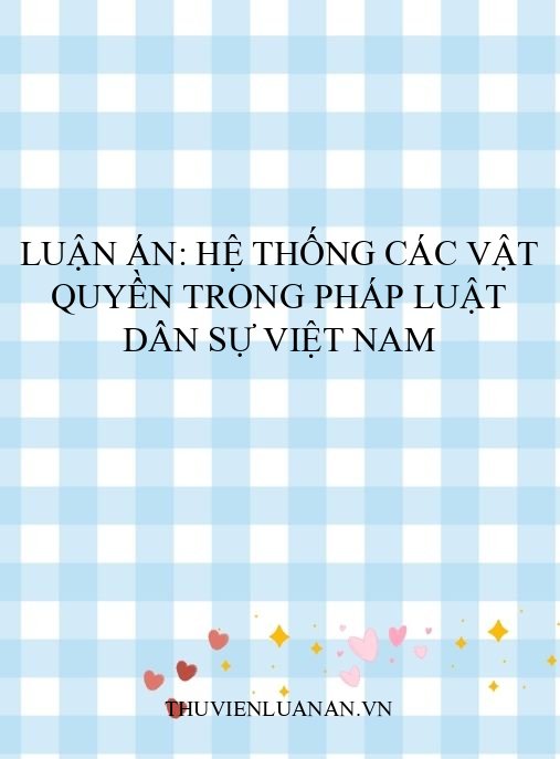 Luận án: Hệ thống các vật quyền trong pháp luật dân sự Việt Nam