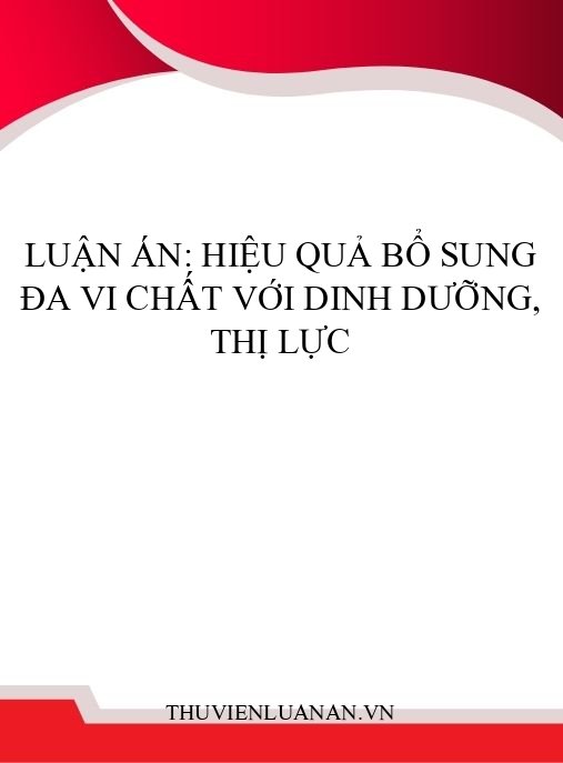 Luận án: Hiệu quả bổ sung đa vi chất với dinh dưỡng, thị lực