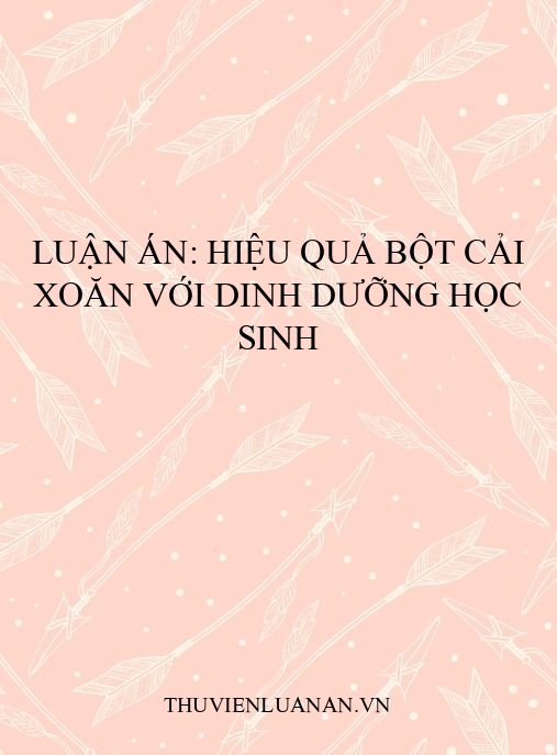 Luận án: Hiệu quả bột cải xoăn với dinh dưỡng học sinh
