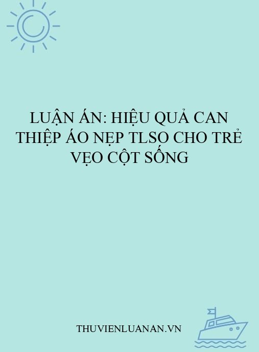 Luận án: Hiệu quả can thiệp áo nẹp TLSO cho trẻ vẹo cột sống