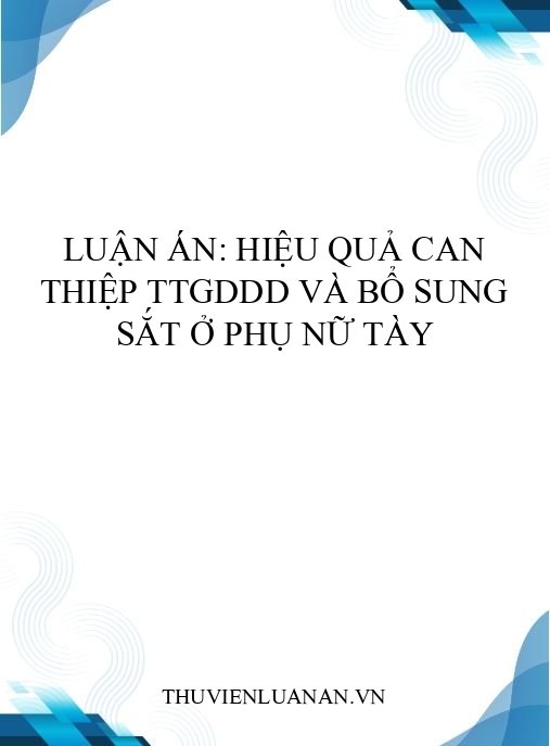 Luận án: Hiệu quả can thiệp TTGDDD và bổ sung sắt ở phụ nữ Tày