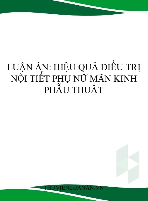Luận án: Hiệu quả điều trị nội tiết phụ nữ mãn kinh phẫu thuật