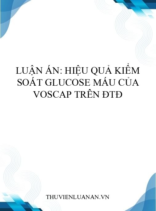 Luận án: Hiệu quả kiểm soát glucose máu của VOSCAP trên ĐTĐ
