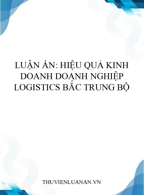 Luận án: Hiệu quả kinh doanh doanh nghiệp logistics Bắc Trung Bộ