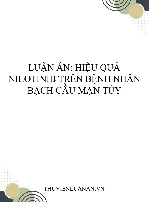 Luận án: Hiệu quả Nilotinib trên bệnh nhân bạch cầu mạn tủy