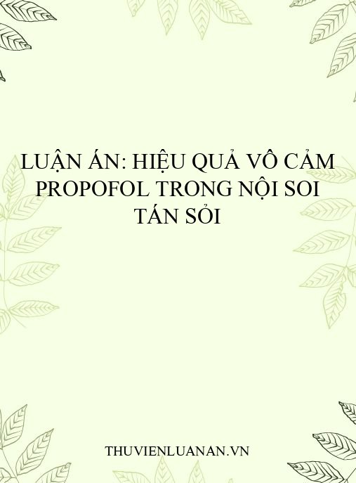Luận án: Hiệu quả vô cảm propofol trong nội soi tán sỏi