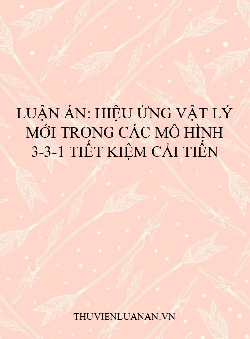 Luận án: Hiệu ứng vật lý mới trong các mô hình 3-3-1 tiết kiệm cải tiến