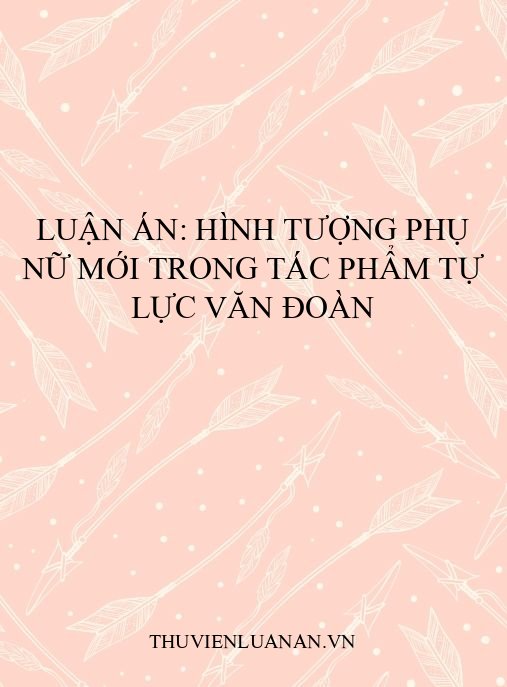 Luận án: Hình tượng phụ nữ mới trong tác phẩm Tự Lực văn đoàn
