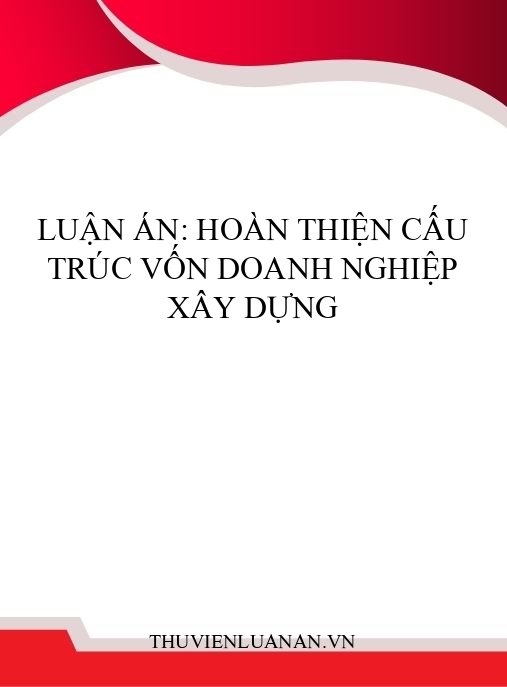 Luận án: Hoàn thiện cấu trúc vốn doanh nghiệp xây dựng