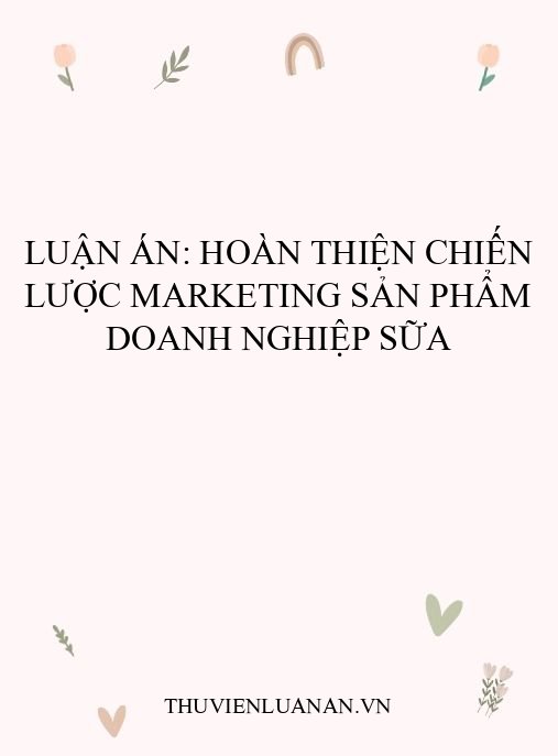 Luận án: Hoàn thiện chiến lược marketing sản phẩm doanh nghiệp sữa