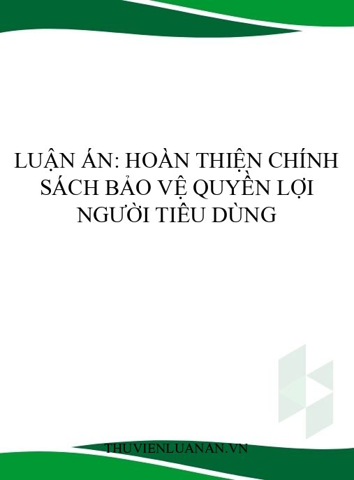 Luận án: Hoàn thiện chính sách bảo vệ quyền lợi người tiêu dùng