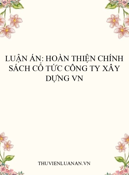 Luận án: Hoàn thiện chính sách cổ tức công ty xây dựng VN