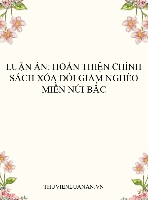 Luận án: Hoàn thiện chính sách xóa đói giảm nghèo miền núi Bắc