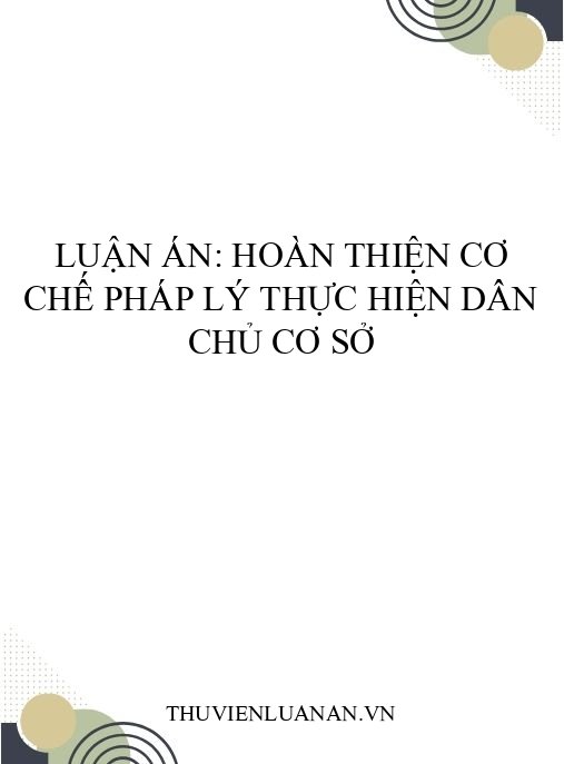 Luận án: Hoàn thiện cơ chế pháp lý thực hiện dân chủ cơ sở