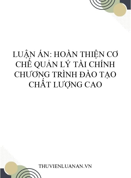 Luận án: Hoàn thiện cơ chế quản lý tài chính chương trình đào tạo chất lượng cao