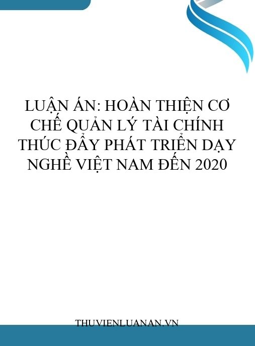Luận án: Hoàn thiện cơ chế quản lý tài chính thúc đẩy phát triển dạy nghề Việt Nam đến 2020