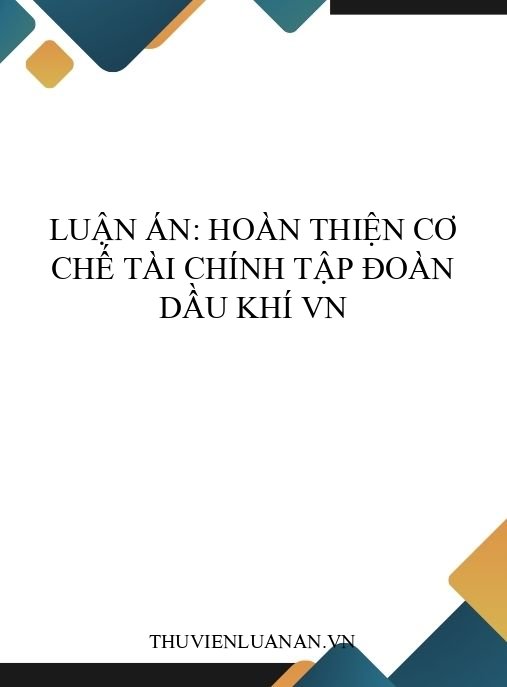 Luận án: Hoàn thiện cơ chế tài chính Tập đoàn Dầu khí VN