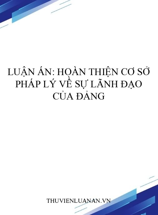 Luận án: Hoàn thiện cơ sở pháp lý về sự lãnh đạo của Đảng