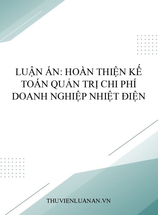 Luận án: Hoàn thiện kế toán quản trị chi phí doanh nghiệp nhiệt điện