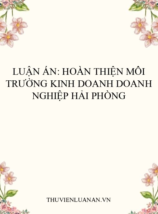 Luận án: Hoàn thiện môi trường kinh doanh doanh nghiệp Hải Phòng