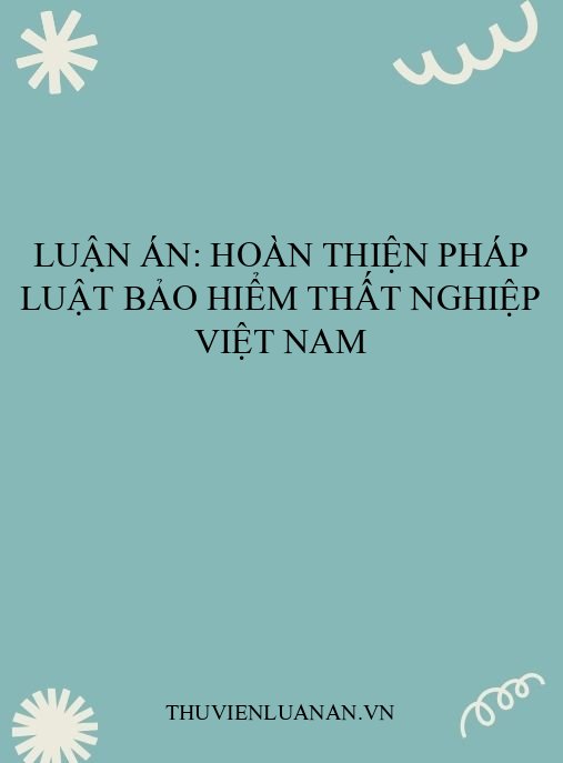 Luận án: Hoàn thiện pháp luật bảo hiểm thất nghiệp Việt Nam