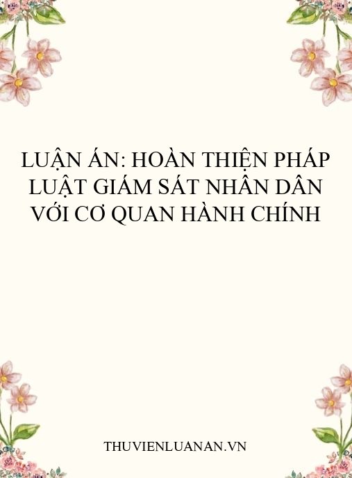 Luận án: Hoàn thiện pháp luật giám sát nhân dân với cơ quan hành chính