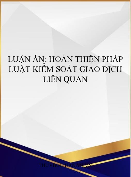 Luận án: Hoàn thiện pháp luật kiểm soát giao dịch liên quan