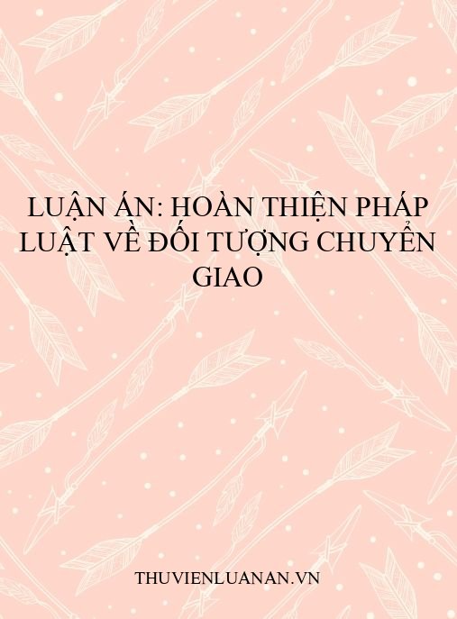 Luận án: Hoàn thiện pháp luật về đối tượng chuyển giao
