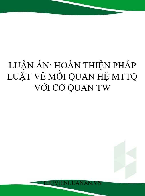 Luận án: Hoàn thiện pháp luật về mối quan hệ MTTQ với cơ quan TW
