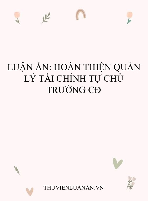 Luận án: Hoàn thiện quản lý tài chính tự chủ trường CĐ