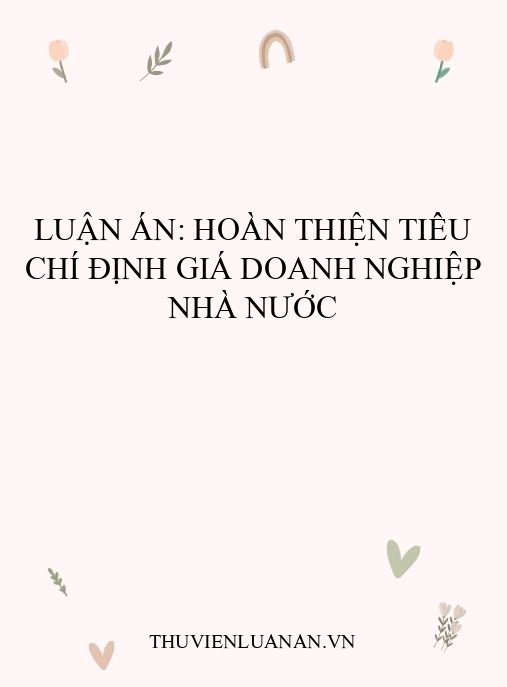Luận án: Hoàn thiện tiêu chí định giá doanh nghiệp Nhà nước