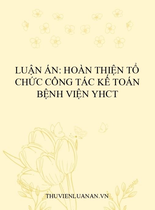Luận án: Hoàn thiện tổ chức công tác kế toán bệnh viện YHCT