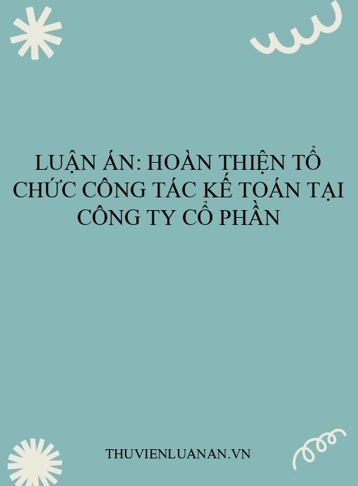 Luận án: Hoàn thiện tổ chức công tác kế toán tại công ty cổ phần