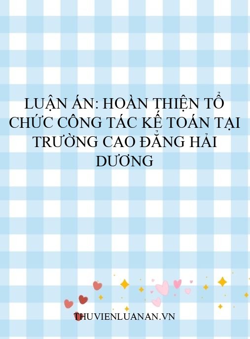 Luận án: Hoàn thiện tổ chức công tác kế toán tại trường Cao đẳng Hải Dương