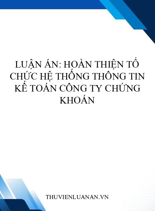 Luận án: Hoàn thiện tổ chức hệ thống thông tin kế toán công ty chứng khoán