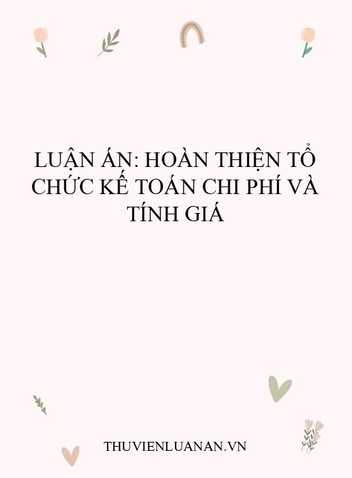 Luận án: Hoàn thiện tổ chức kế toán chi phí và tính giá